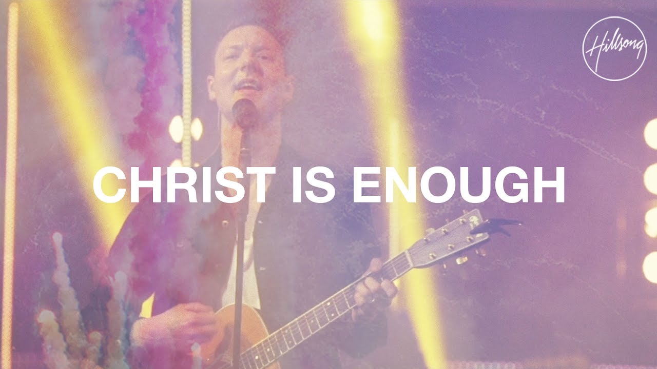 Christ Is Enough – Hillsong Worship