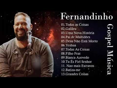 Fernandinho  – Top 20 Só As Melhores Músicas Gospel, Todas As Coisas, Galileu, Uma Nova História