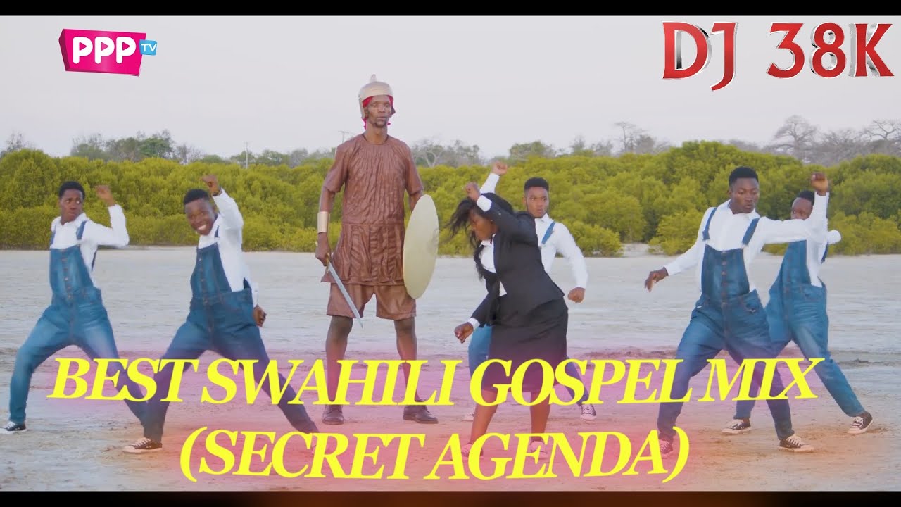 BEST SWAHILI GOSPEL MIX 2023 DJ 38K SECRET AGENDA GOSPEL MIX