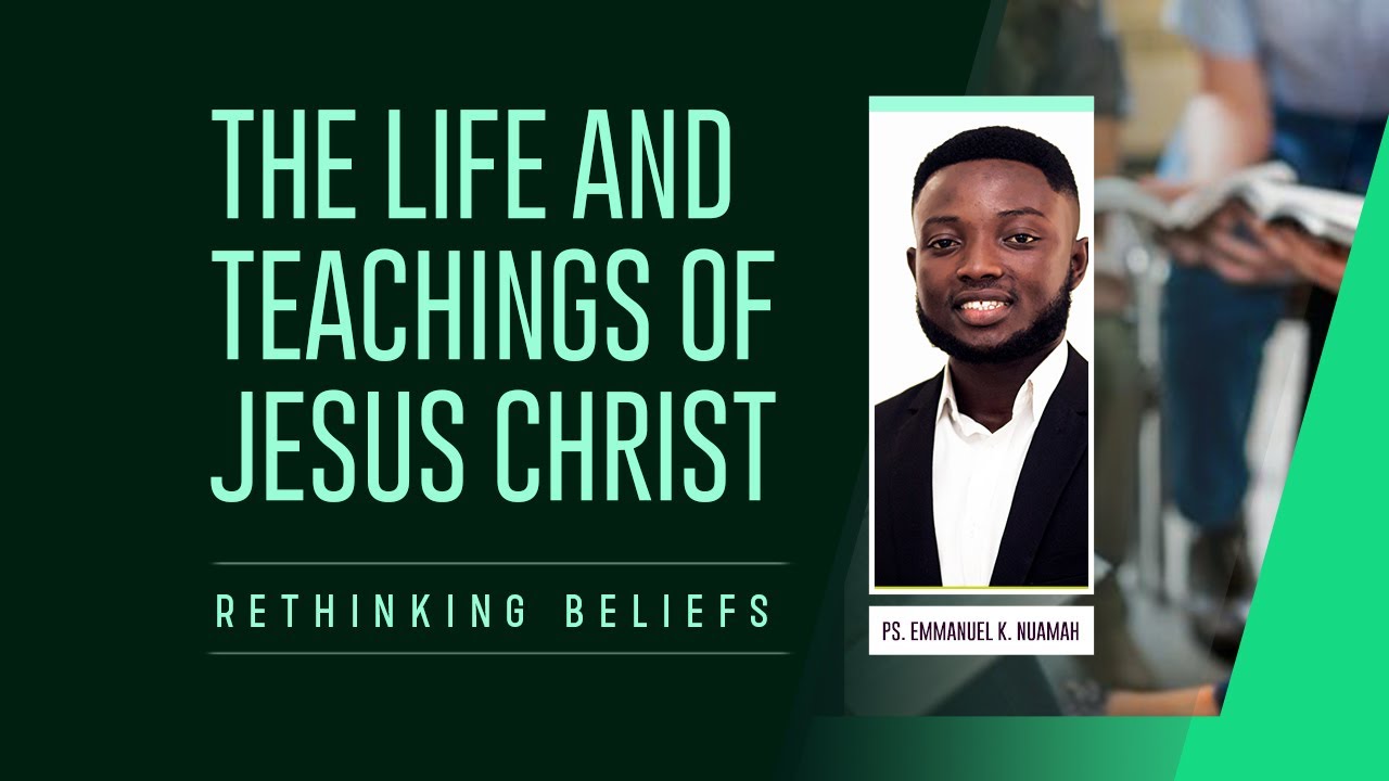 ReThinking Beliefs | The Life and Teachings of Jesus Christ