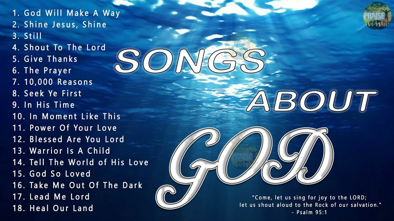 Songs About God Collection – Top 100 Praise And Worship Songs All Time | Nonstop Good Praise Songs
