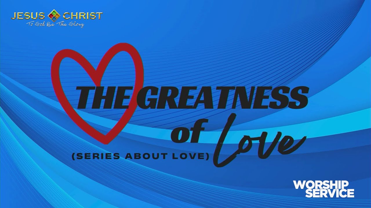 The Greatness Of Love (Part 3 & 4) – Worship Service (March 5, 2023)