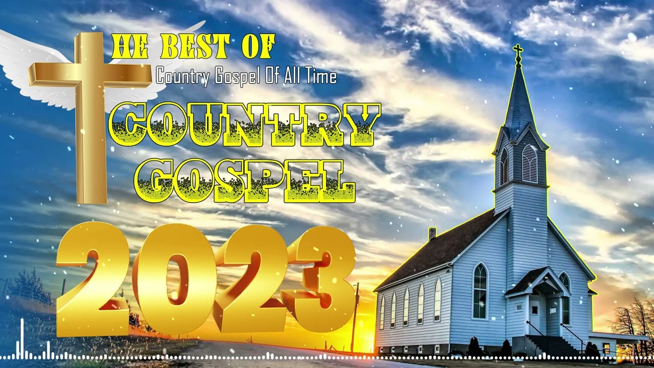 The Best Of Country Gospel Of All Time – Listen to Country Gospel Music 2023