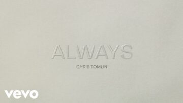Chris Tomlin – Always (Lyric Video)