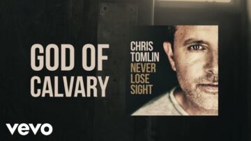 Chris Tomlin – God Of Calvary (Lyric Video)