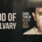 Chris Tomlin – God Of Calvary (Lyric Video)