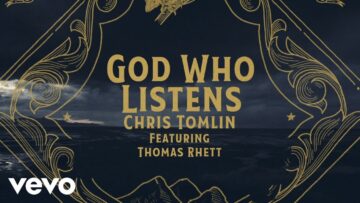Chris Tomlin – God Who Listens (Lyric Video) feat. Thomas Rhett