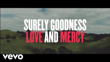 Chris Tomlin – Goodness, Love And Mercy (Lyric Video)