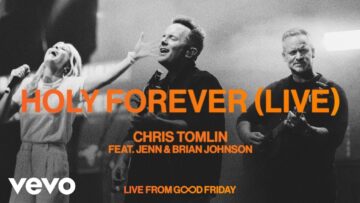 Chris Tomlin – Holy Forever (Live) feat. Jenn & Brian Johnson