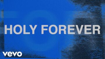 Chris Tomlin – Holy Forever (Lyric Video)