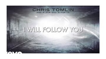 Chris Tomlin – I Will Follow (Lyric Video)