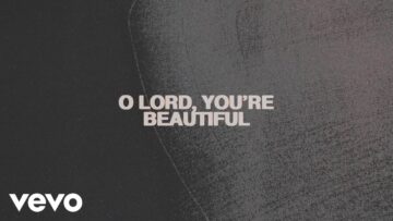 Chris Tomlin – O Lord Youre Beautiful (Lyric Video) feat. Steffany Gretzinger