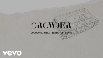 Crowder – Golgotha Hill (King Of Love) (Lyric Video)