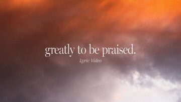 Greatly To Be Praised (Official Lyric Video) | feat. Leeland & Jessie Harris | Gateway Worship