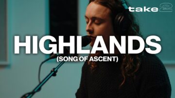 Highlands (Song Of Ascent) // Benjamin William Hastings // Take 2