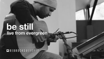 Red Rocks Worship – Be Still (Live from Evergreen)