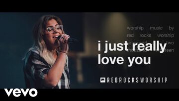Red Rocks Worship – I Just Really Love You (Live)