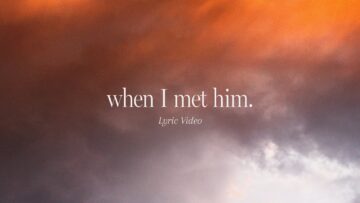 When I Met Him (Official Lyric Video) | feat. Matthew Harris | Gateway Worship