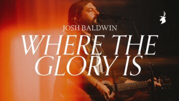 Where The Glory Is – Josh Baldwin | Moment