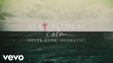 Colton Dixon – Never Gone (Acoustic/Audio)