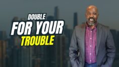 Double for Your Trouble | Why Trials Happen to Good People | Pastor Sherman