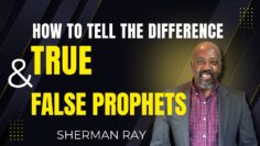 How to Tell the Difference Between True or False Prophets